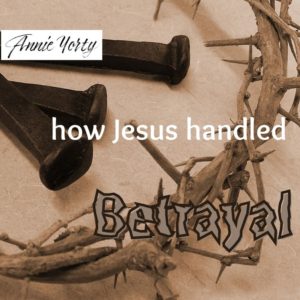 How Jesus Handled Betrayal