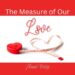 measure of our love