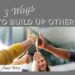 3 ways to build up others